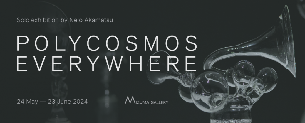 Polycosmos Everywhere - Solo exhibition by Nelo Akamatsu Chosen _(Header) Polycosmos Everywhere 1240x500 B